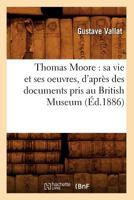 Thomas Moore: Sa Vie Et Ses Oeuvres, D'Apra]s Des Documents Pris Au British Museum (A0/00d.1886) 2012772668 Book Cover
