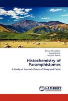 Histochemistry of Paramphistomes: A Study on Stomach Flukes of Sheep and Cattle 3847376306 Book Cover