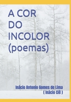 A COR DO INCOLOR (poemas) (Portuguese Edition) 1520172745 Book Cover