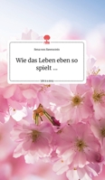 Wie das Leben eben so spielt ... Life is a Story - story.one 3990878980 Book Cover