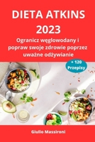 Atkins Diet 2023: Dra ner på kolhydrater och förbättra din hälsa genom uppmärksam kost B0C9SNG97B Book Cover