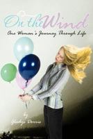 On the Wind: One Woman's Journey Through Life 147727345X Book Cover