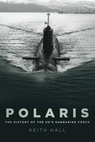 Polaris: The History of the UK’s Submarine Force 0752451774 Book Cover