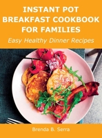 Instant Pot Breakfast Cookbook for Families: Easy Healthy Dinner Recipes 1008928542 Book Cover
