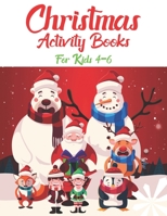 Christmas Activity Books For Kids 4-6: An Effective Holiday Coloring, Drawing, Word Search, Maze, Games, and Puzzle Art Activities Book for Boys and Girls Ages 6, 7, 8, 9, and 10 Years Old 1671262352 Book Cover