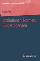 Institutionen, Normen, Bürgertugenden (Ausgewählte Schriften von Claus Offe, 3) 3658222603 Book Cover