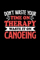 Don't Waste Your Time On Therapy Waste It On Canoeing: Graph Paper Notebook with 120 pages 6x9 perfect as math book, sketchbook, workbookGift for Canoeing Fans and Coaches 167668977X Book Cover