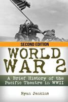 World War 2: A Brief History of the Pacific Theatre in WWII 1500939528 Book Cover
