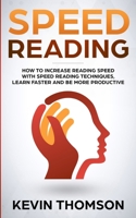 Speed Reading: How to Increase Reading Speed with Speed Reading Techniques, Learn Faster and be More Productive 1726755401 Book Cover
