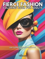 Fierce Fashion Coloring Book for Adults: Cool Coloring Pages Serving Fierce Looks B0CST2VTH4 Book Cover