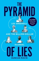 The Pyramid of Lies: Lex Greensill and the Billion-Dollar Scandal 1529088887 Book Cover