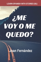 Learn Spanish with Stories (B1): ¿Me voy o me quedo? - Spanish Intermediate 1980230633 Book Cover