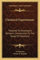 Chemical Experiments: Prepared to Accompany Remsen's Introduction to the Study of Chemistry, 1147811903 Book Cover