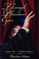 Through Phantom Eyes: Volume OneA Child's Guidance 0595398537 Book Cover
