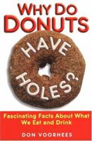 Why Do Donuts Have Holes?: Fascinating Facts About What We Eat And Drink 0806525517 Book Cover