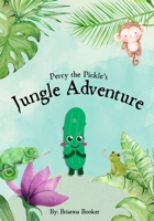 Percy the Pickle's Jungle Adventure: A Story About Finding Yourself B0DTFQ3GSW Book Cover