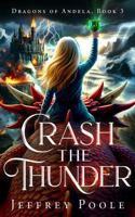Crash the Thunder : Dragons of Andela, Book 3 1649142188 Book Cover