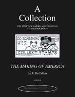 A Collection the Story of America in Stamps in Storybook Form: The Making of America 1413438989 Book Cover