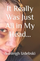 It Really Was Just All in My Head… B0GPLCSQPN Book Cover