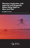 Planetary Exploration with Ingenuity and Dragonfly: Rotary-Wing Flight on Mars and Titan 1624106366 Book Cover