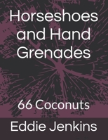 Horseshoes and Hand Grenades: 66 Coconuts B08LZ1WY7V Book Cover