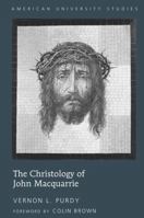 The Christology of John MacQuarrie: Edited by Naomi Purdy - Foreword by Colin Brown 1433103893 Book Cover