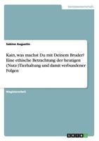 Kain, was machst Du mit Deinem Bruder? Eine ethische Betrachtung der heutigen (Nutz-)Tierhaltung und damit verbundener Folgen 3638820610 Book Cover