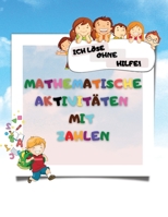 Mathematische Aktivit�ten mit Zahlen: Erste Schritte, Vervollst�ndigen, erste Klasse Lernen Spa� Buch, erste Klasse Mathe Arbeitsbuch, Alter 4-6, Mathe-Grundlagen, Subtraktion und viele weitere Spiele null Book Cover