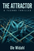 The Attractor: A Hard Science Fiction Techno-Thriller (The Attractor Series) B0HLRJY8T3 Book Cover
