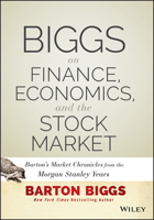 Biggs on Finance, Economics, and the Stock Market: Barton's Market Chronicles from the Morgan Stanley Years 1118572300 Book Cover