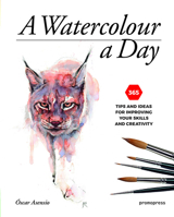 A Watercolour a Day: 365 Tips and Ideas for Improving Your Skills and Creativity 841650489X Book Cover