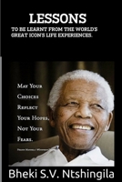 Lessons To Be Learnt From The World's Great Icon's Life Experiences. 1365553108 Book Cover
