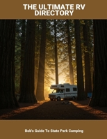The Ultimate Rv Directory: Bob'S Guide To State Park Camping B0FVKP7ZR1 Book Cover