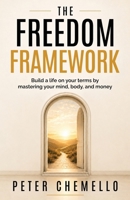 The Freedom Framework: Build a life on your terms by mastering your mind, body, and money 1764815807 Book Cover