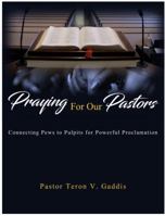 Praying For Our Pastors: Connecting Pews to Pulpits for Powerful Proclamation 057819371X Book Cover