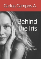Behind the Iris: The secret of our eyes B09B53BH6Z Book Cover