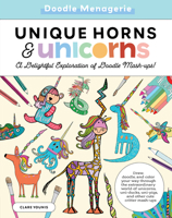 Create & Color: Unique Horns & Unicorns: Draw, doodle, and color your way through the extraordinary world of unicorns, uni-ducks, uni-pigs, and other cute critter mash-ups 1600589049 Book Cover