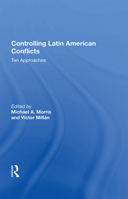 Controlling Latin American conflicts: Ten approaches (A Westview replica edition) 0367170078 Book Cover