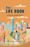 The Life Book: A Collection of Small Thoughts B0F997KH2V Book Cover