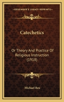 Catechetics: Or Theory And Practice Of Religious Instruction 1165349841 Book Cover