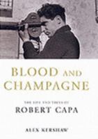 Blood and Champagne: The Life and Times of Robert Capa 0312315643 Book Cover