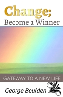 Change; Become a Winner: Gateway to a New Life 1503185400 Book Cover