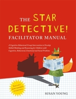 The STAR Detective Facilitator Manual: A Cognitive Behavioral Group Intervention to Develop Skilled Thinking and Reasoning for Children with Cognitive, Behavioral, Emotional and Social Problems 1785921681 Book Cover