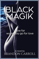 Black Magic: How far would you go for love 0578531941 Book Cover