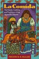 LA Comida: The Foods, Cooking, and Traditions of the Upper Rio Grande 0871088428 Book Cover