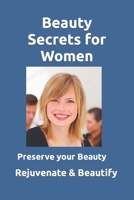 Beauty Secrets for Women: Rejuvenate and maintain women's beauty. Learn about the discovery of researcher David Hudson and how to use it to rejuvenate your beauty and youthfulness. B084DGNKYW Book Cover