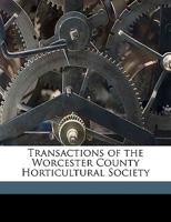 Transactions Of The Worcester County Horticultural Society 1342170946 Book Cover