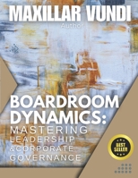 Boardroom Dynamics: Mastering Leadership and Corporate Governance B0DRXSVHB3 Book Cover