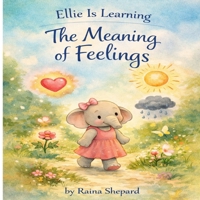Ellie's Is Learning the Meaning of Feelings: From Emotions to Activities (Ellie the Elephant) B0G6FVZFQ9 Book Cover