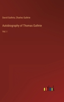 Autobiography of Thomas Guthrie: Vol. I 3368801953 Book Cover